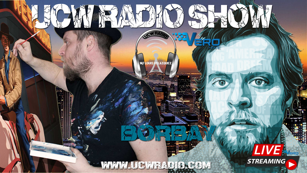 UCW Radio Show with Louis Velazquez and Special Guest The Artist Borbay